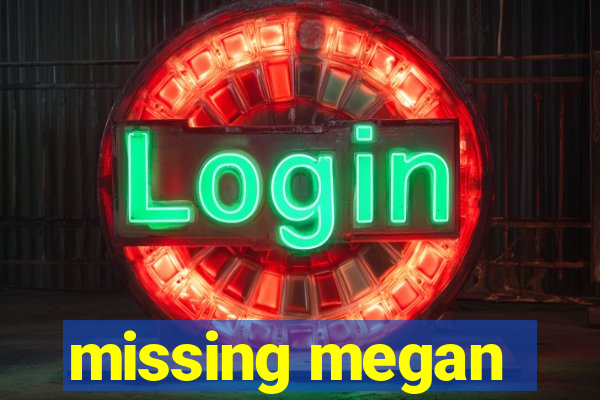 missing megan